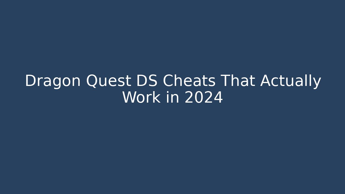 Dragon Quest DS Cheats That Actually Work in 2024 - Critter Realm