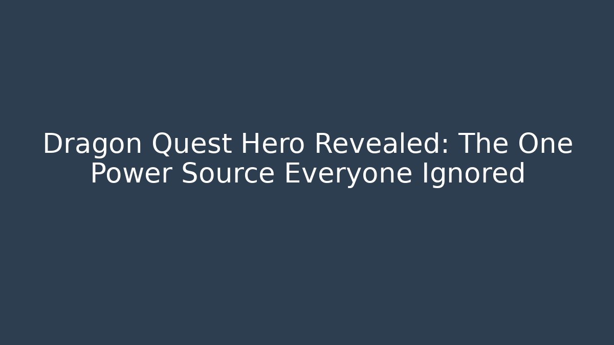 Dragon Quest Hero Revealed: The One Power Source Everyone Ignored