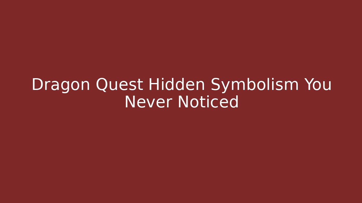 Dragon Quest Hidden Symbolism You Never Noticed
