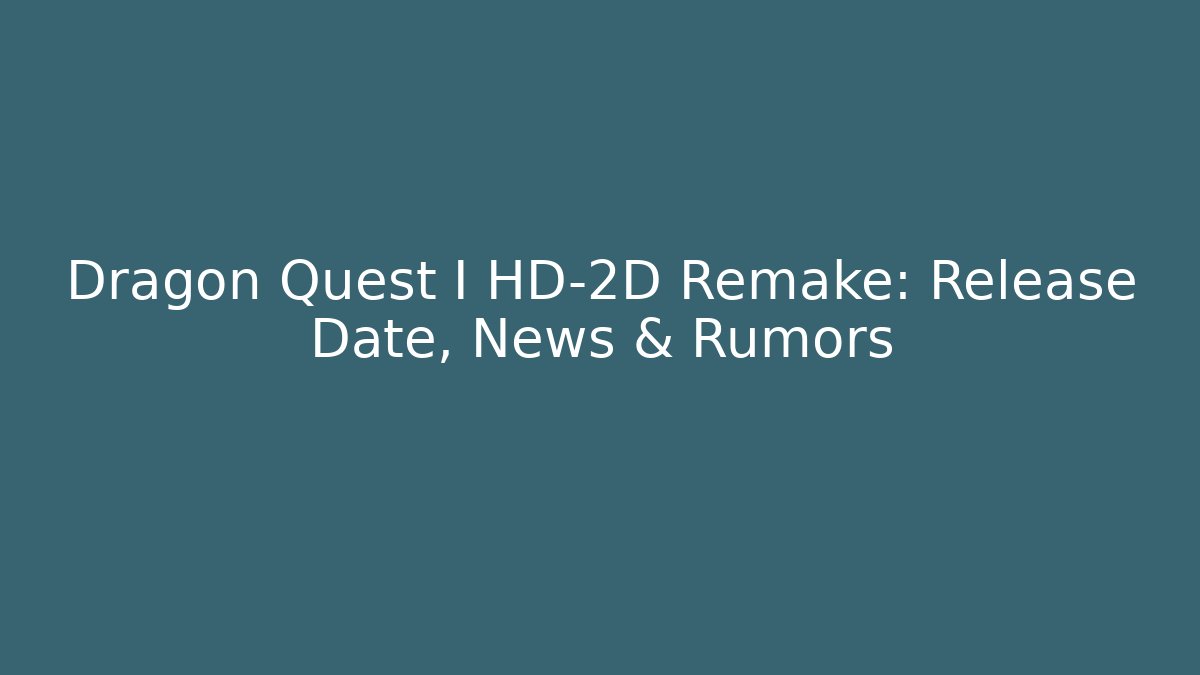 Dragon Quest I HD-2D Remake: Release Date, News & Rumors - Critter Realm