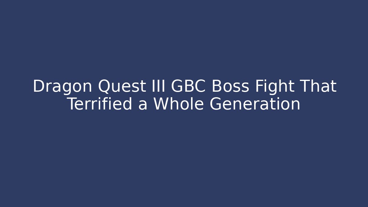 Dragon Quest III GBC Boss Fight That Terrified a Whole Generation