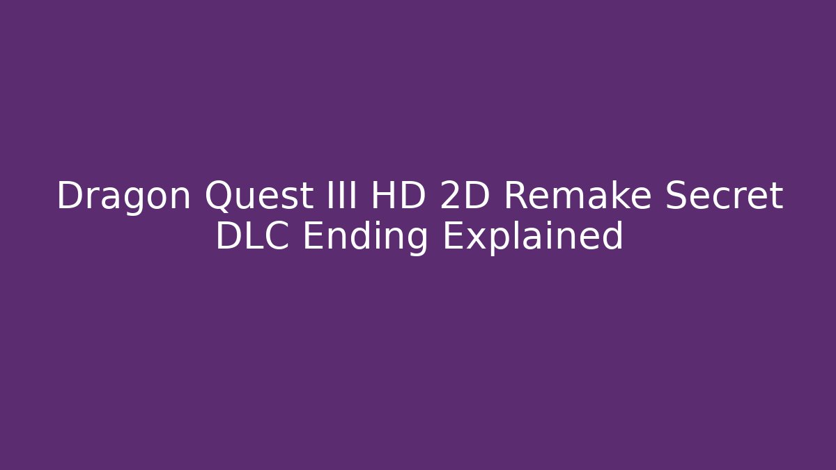 Dragon Quest III HD 2D Remake Secret DLC Ending Explained - Critter Realm