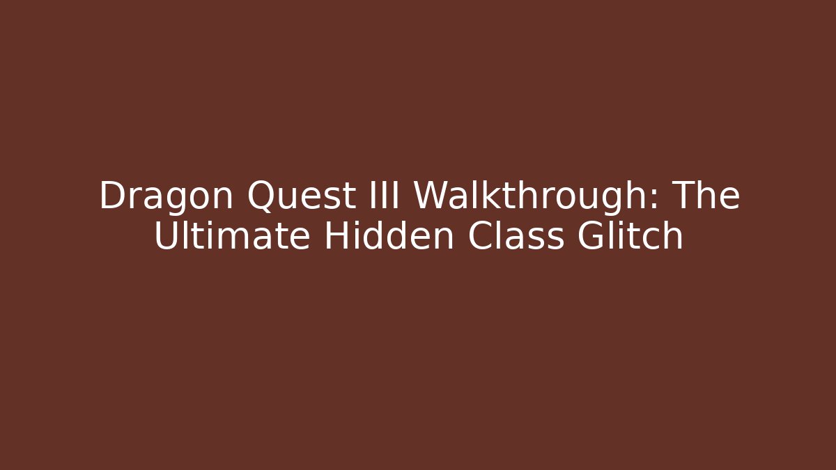 Dragon Quest III Walkthrough: The Ultimate Hidden Class Glitch - Critter Realm