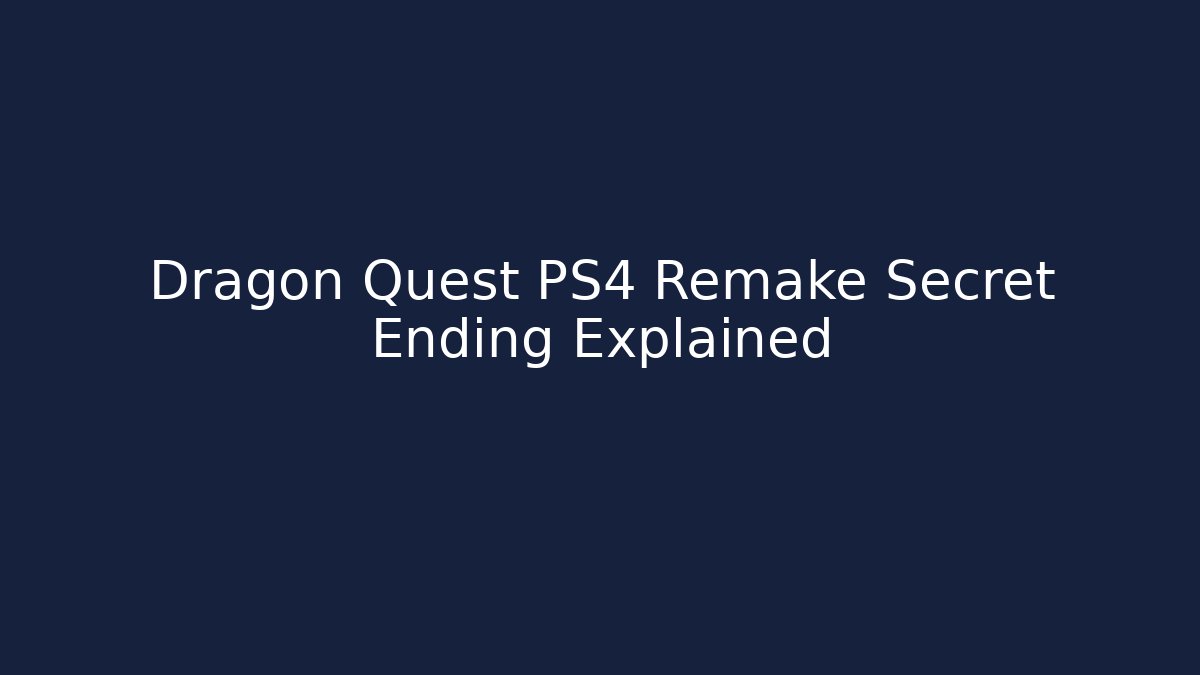 Dragon Quest PS4 Remake Secret Ending Explained