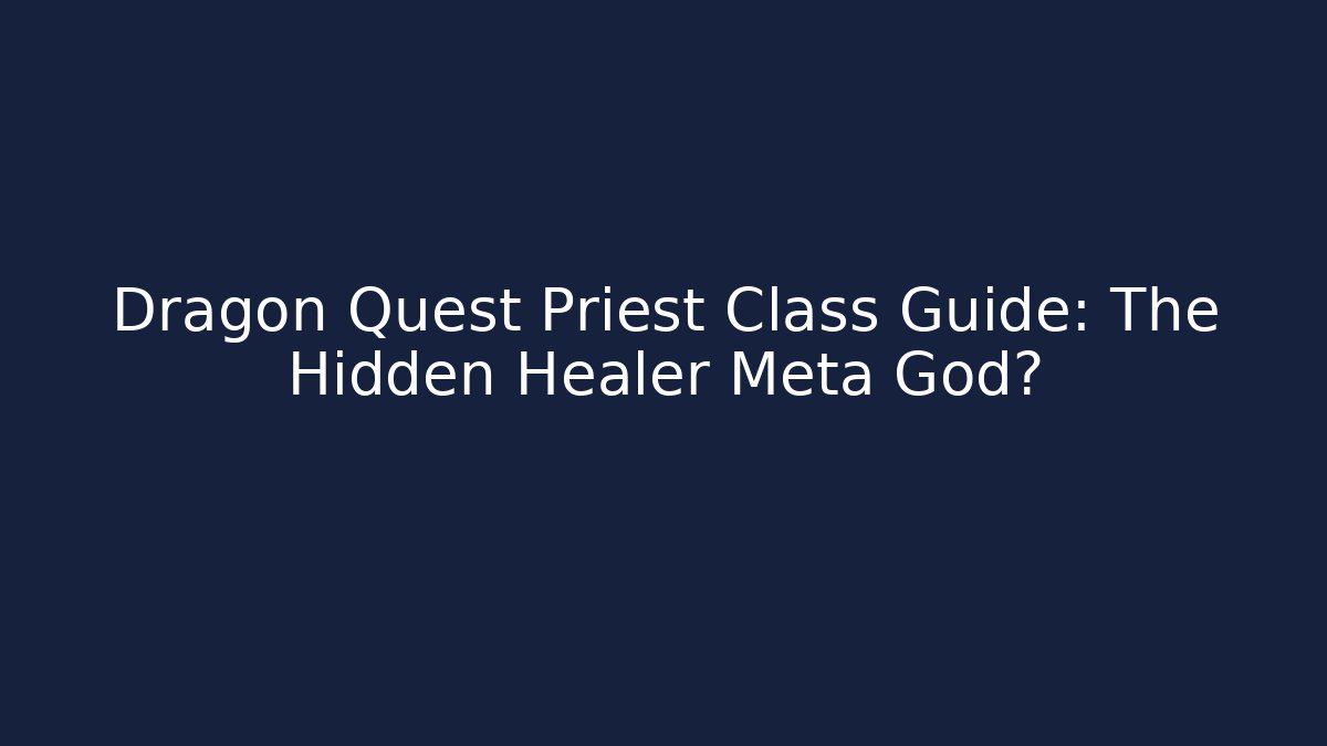 Dragon Quest Priest Class Guide: The Hidden Healer Meta God?