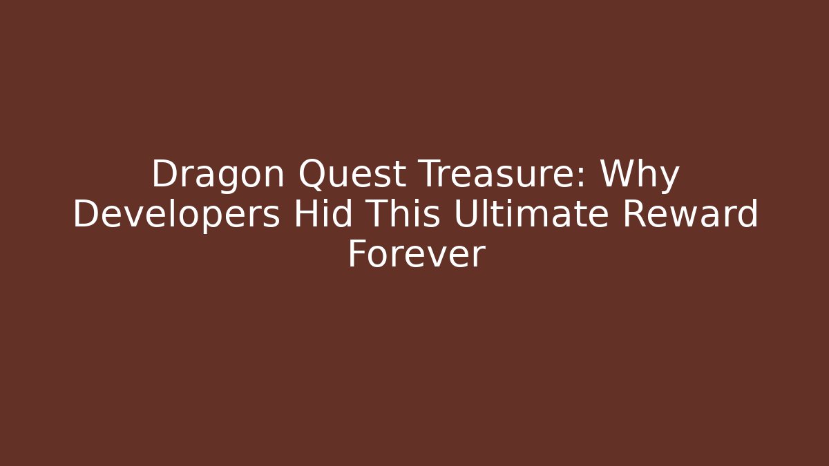 Dragon Quest Treasure: Why Developers Hid This Ultimate Reward Forever
