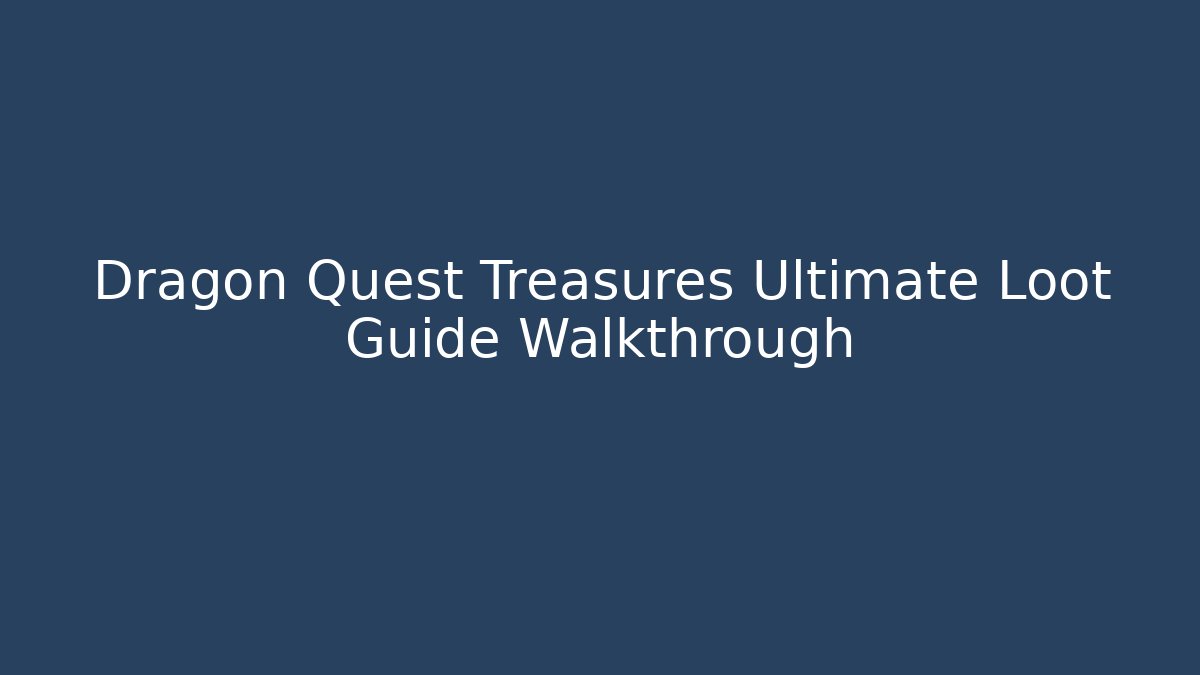 Dragon Quest Treasures Ultimate Loot Guide Walkthrough - Critter Realm