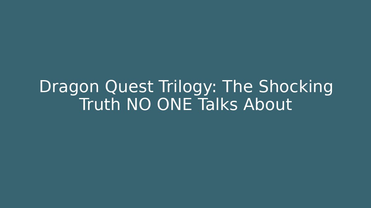 Dragon Quest Trilogy: The Shocking Truth NO ONE Talks About - Critter Realm