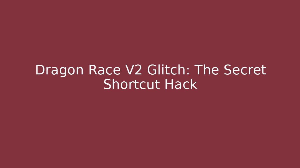 Dragon Race V2 Glitch: The Secret Shortcut Hack