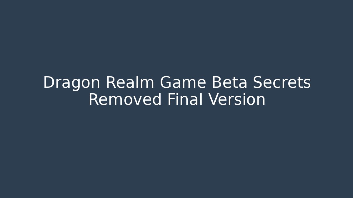 Dragon Realm Game Beta Secrets Removed Final Version - Critter Realm