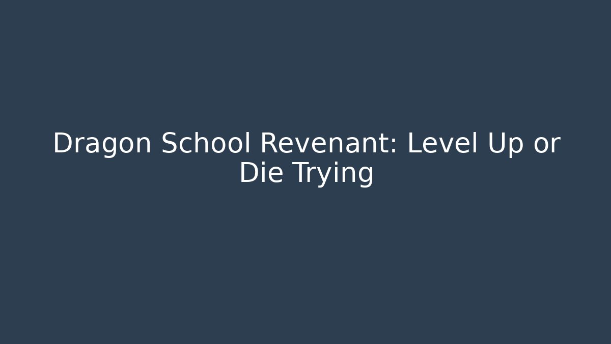 Dragon School Revenant: Level Up or Die Trying