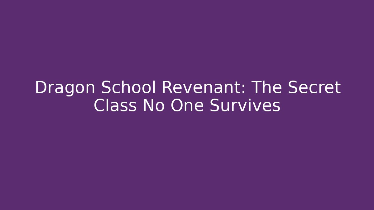 Dragon School Revenant: The Secret Class No One Survives