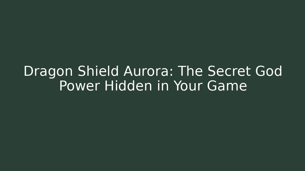 Dragon Shield Aurora: The Secret God Power Hidden in Your Game