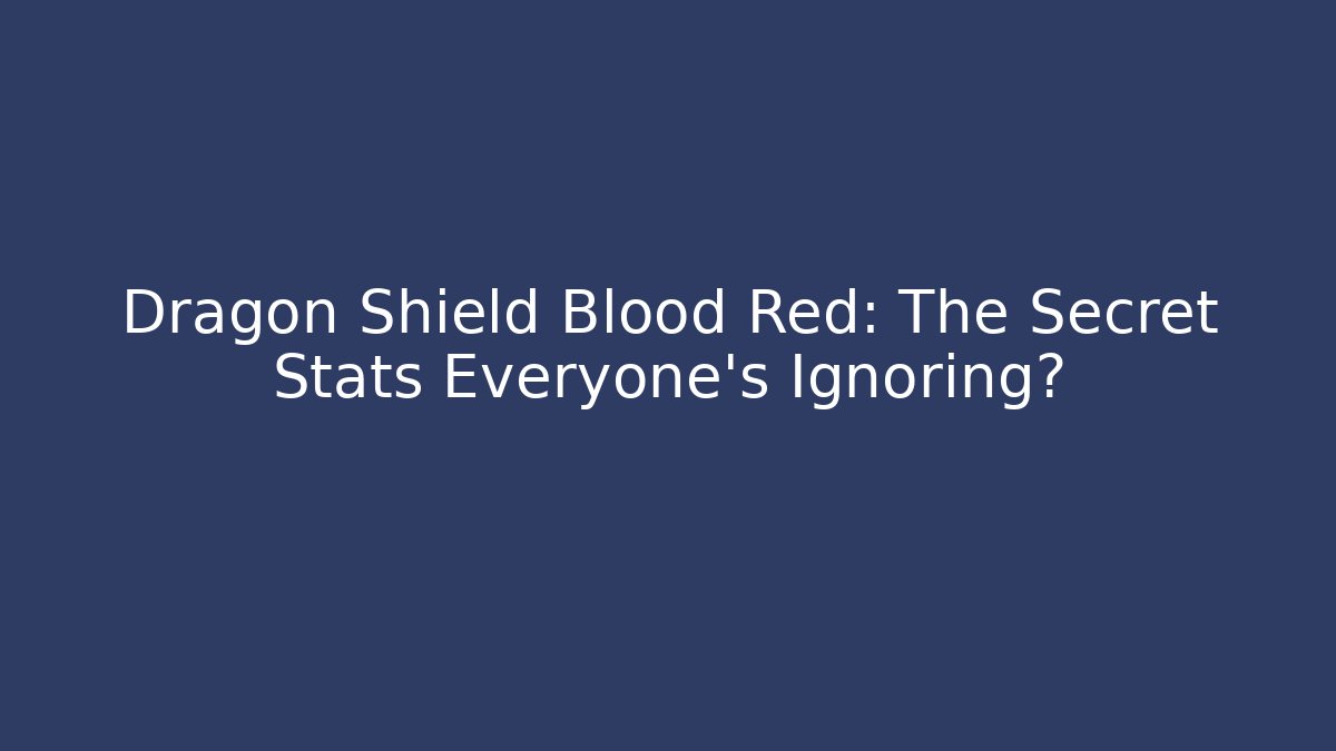 Dragon Shield Blood Red: The Secret Stats Everyone's Ignoring?