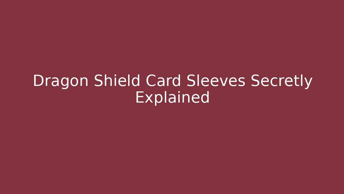 Dragon Shield Card Sleeves Secretly Explained - Critter Realm