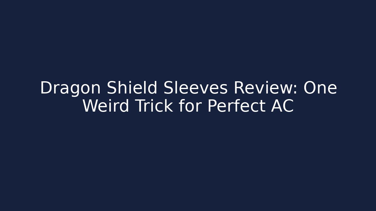 Dragon Shield Sleeves Review: One Weird Trick for Perfect AC