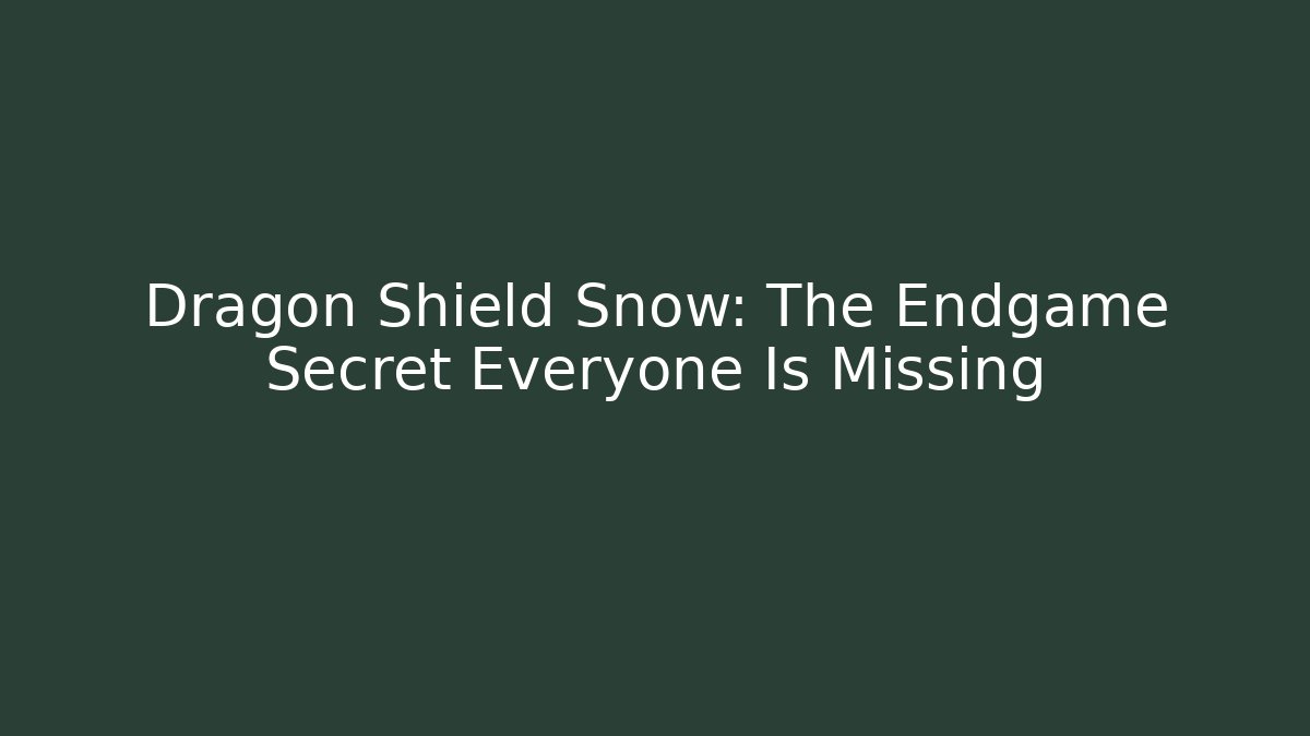 Dragon Shield Snow: The Endgame Secret Everyone Is Missing