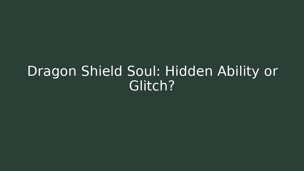 Dragon Shield Soul: Hidden Ability or Glitch?