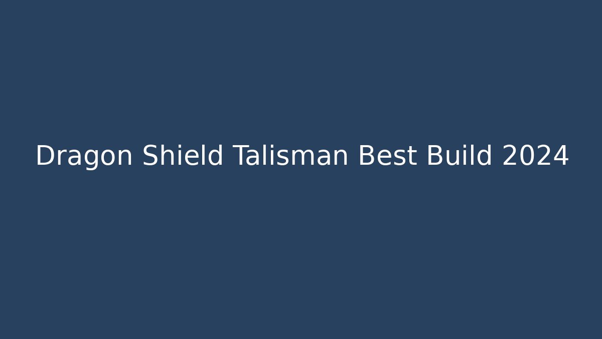 Dragon Shield Talisman Best Build 2024 - Critter Realm