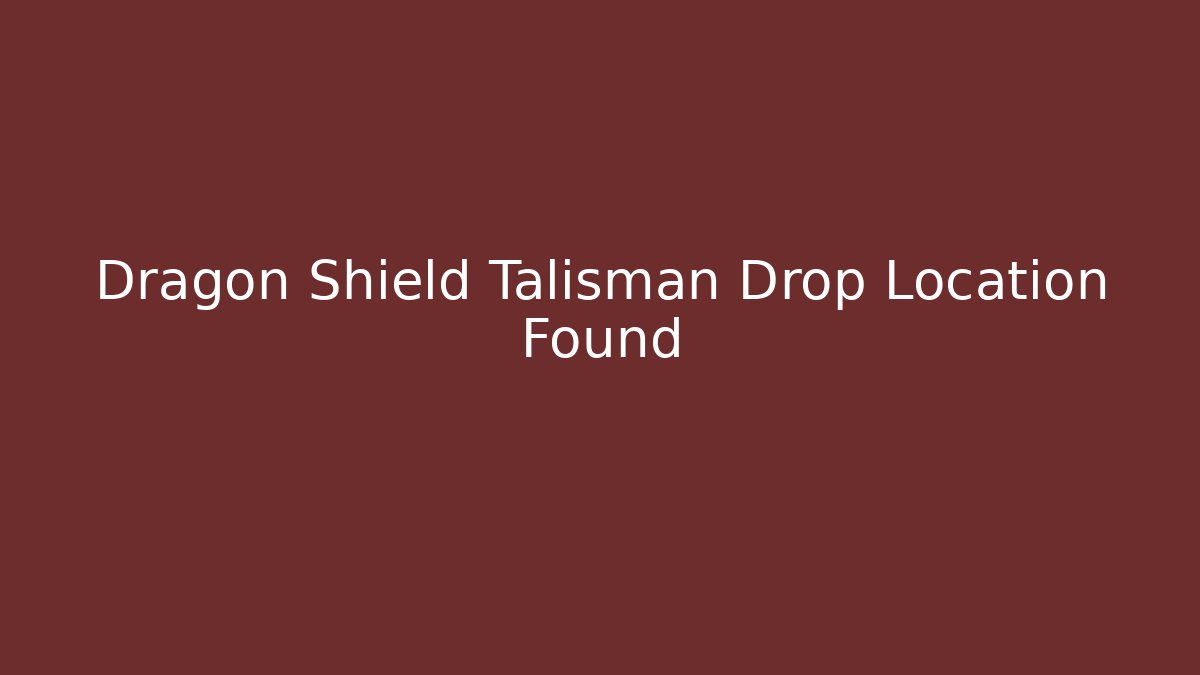 Dragon Shield Talisman Drop Location Found - Critter Realm