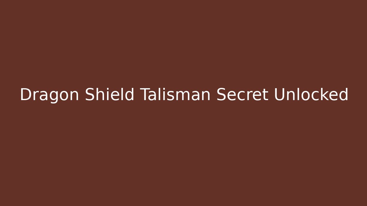 Dragon Shield Talisman Secret Unlocked