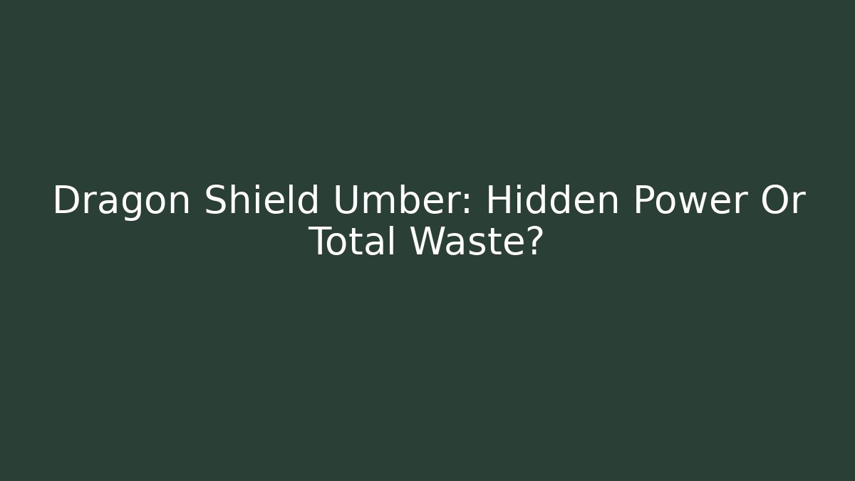 Dragon Shield Umber: Hidden Power Or Total Waste?