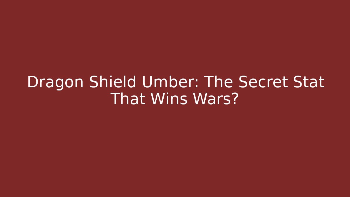 Dragon Shield Umber: The Secret Stat That Wins Wars? - Critter Realm