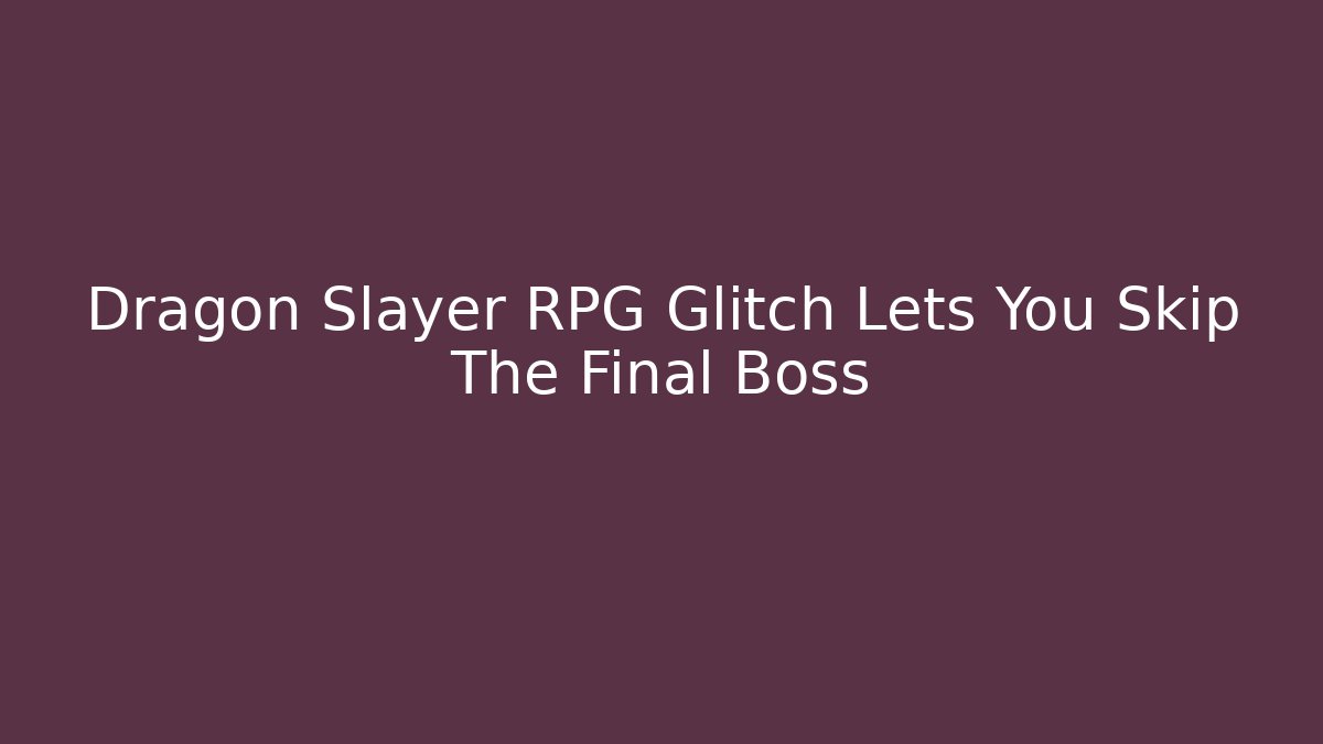 Dragon Slayer RPG Glitch Lets You Skip The Final Boss