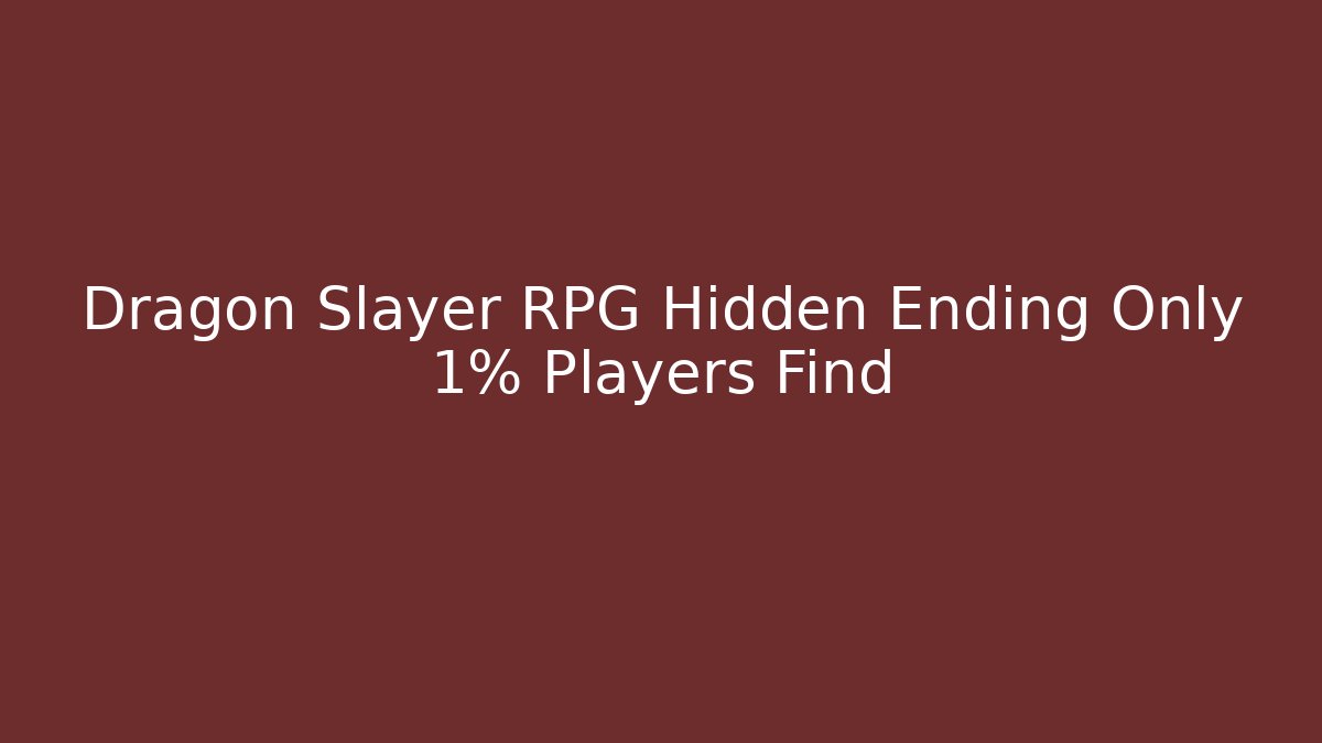 Dragon Slayer RPG Hidden Ending Only 1% Players Find