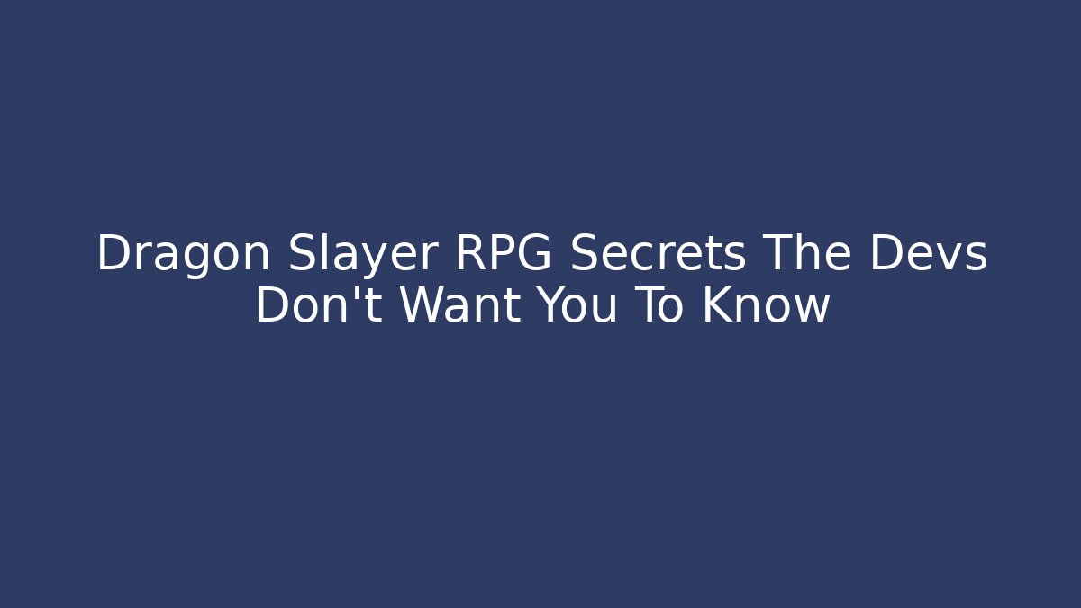 Dragon Slayer RPG Secrets The Devs Don't Want You To Know