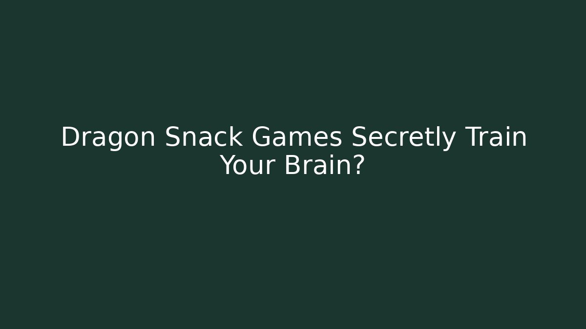 Dragon Snack Games Secretly Train Your Brain?