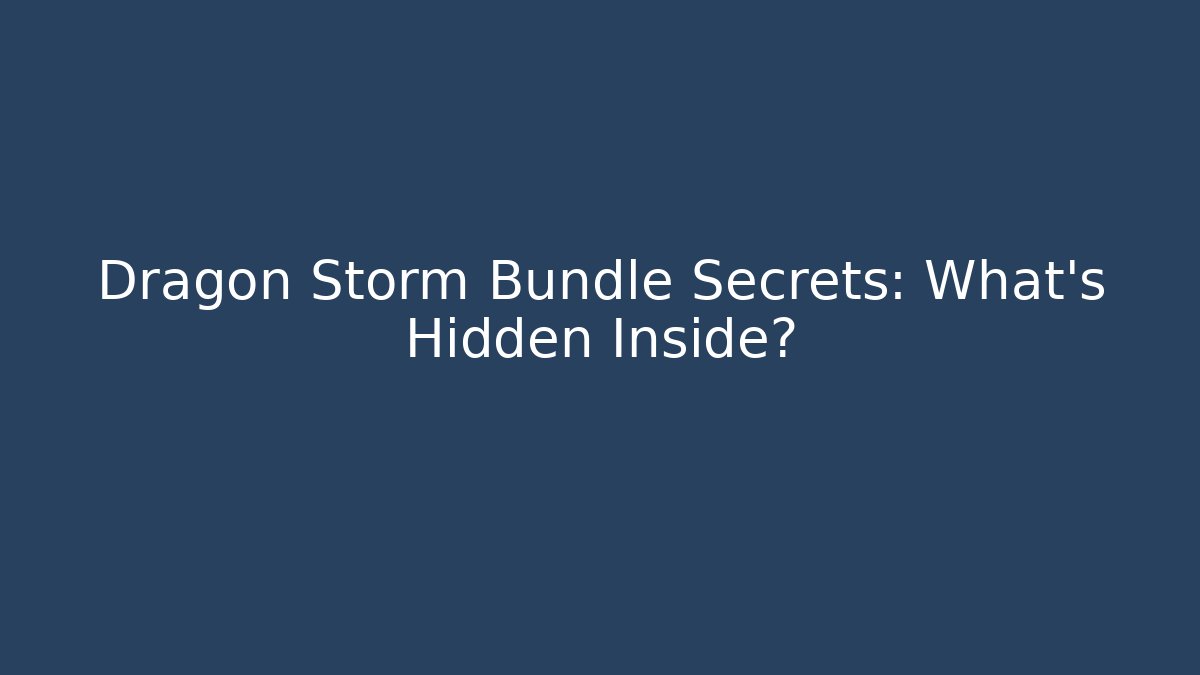 Dragon Storm Bundle Secrets: What's Hidden Inside?