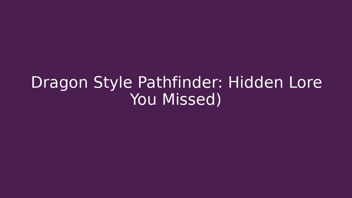 Dragon Style Pathfinder: Hidden Lore You Missed) - Critter Realm
