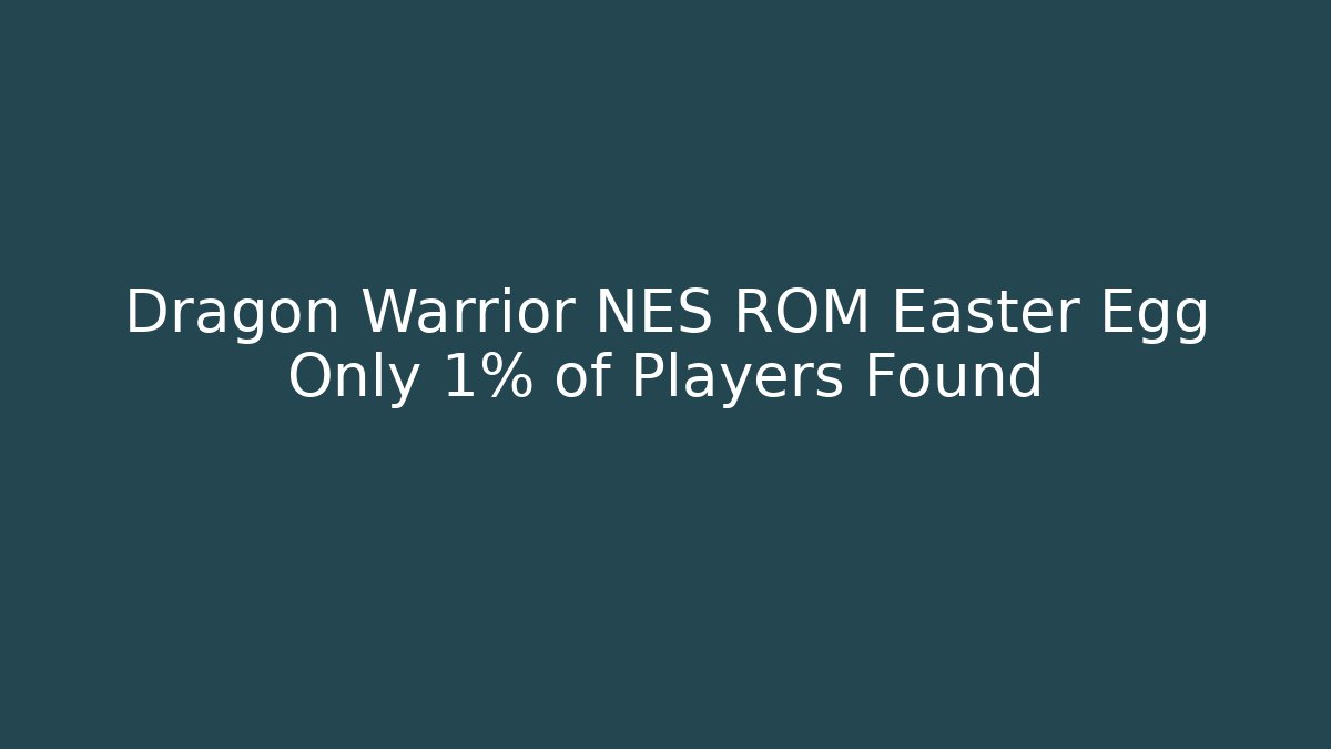 Dragon Warrior NES ROM Easter Egg Only 1% of Players Found - Critter Realm