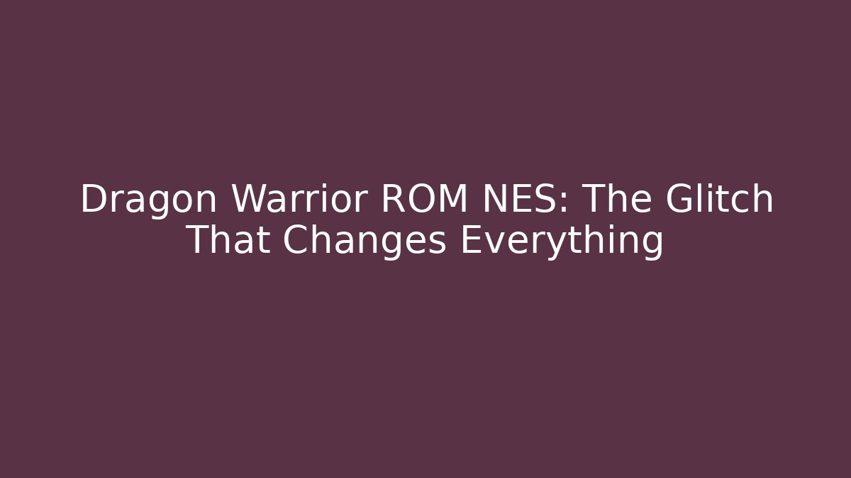 Dragon Warrior ROM NES: The Glitch That Changes Everything - Critter Realm