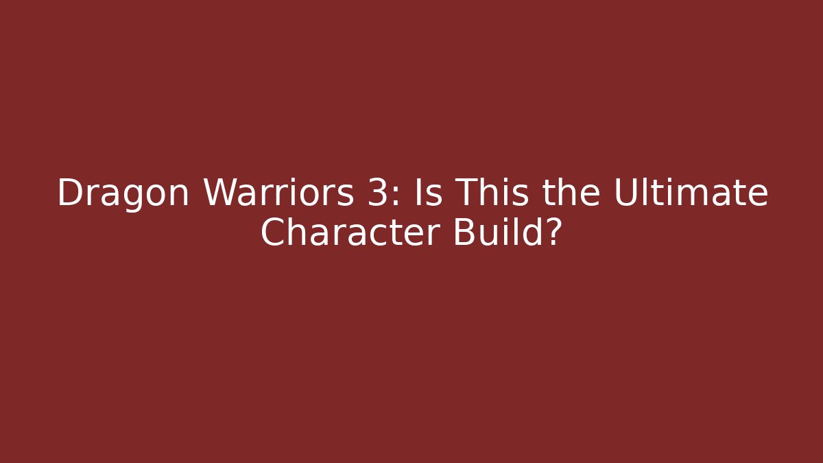 Dragon Warriors 3: Is This the Ultimate Character Build? - Critter Realm