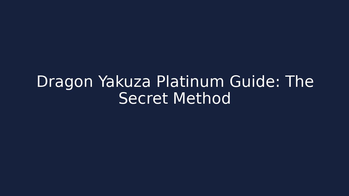 Dragon Yakuza Platinum Guide: The Secret Method