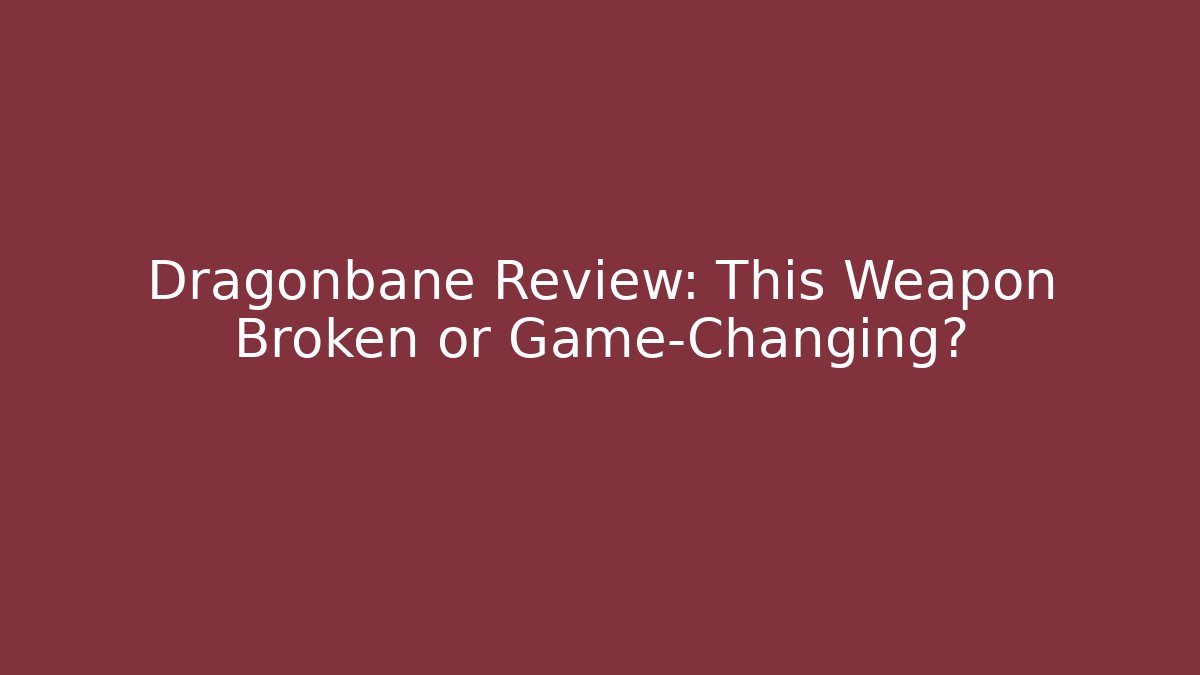 Dragonbane Review: This Weapon Broken or Game-Changing? - Critter Realm
