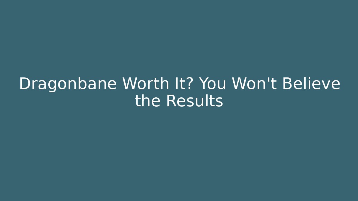 Dragonbane Worth It? You Won't Believe the Results