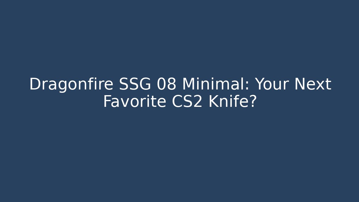 Dragonfire SSG 08 Minimal: Your Next Favorite CS2 Knife?