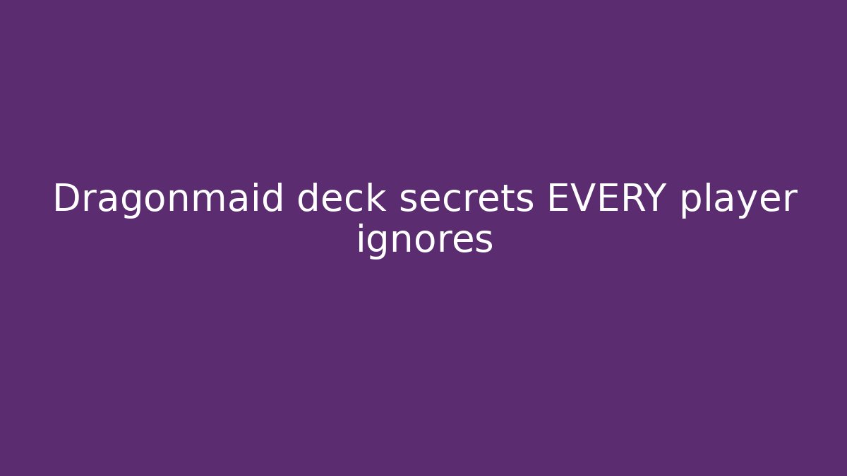 Dragonmaid deck secrets EVERY player ignores