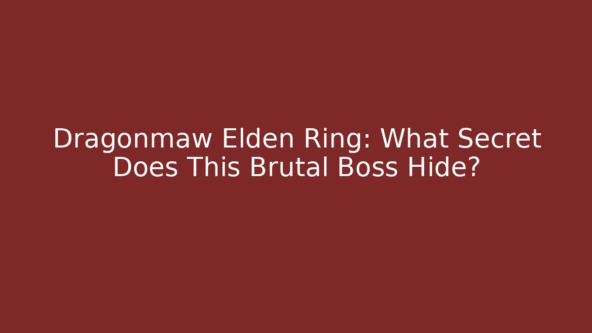 Dragonmaw Elden Ring: What Secret Does This Brutal Boss Hide?