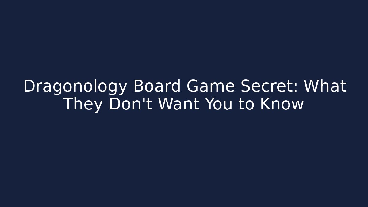 Dragonology Board Game Secret: What They Don't Want You to Know