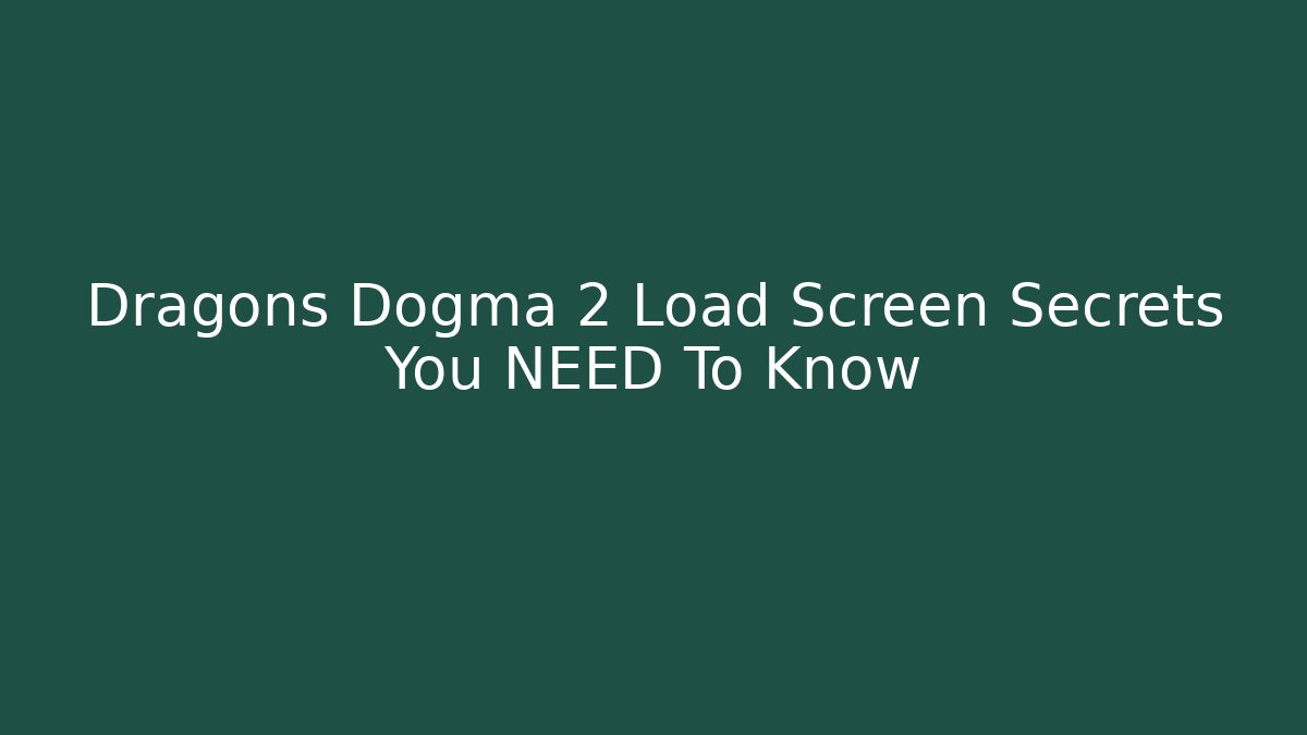 Dragons Dogma 2 Load Screen Secrets You NEED To Know