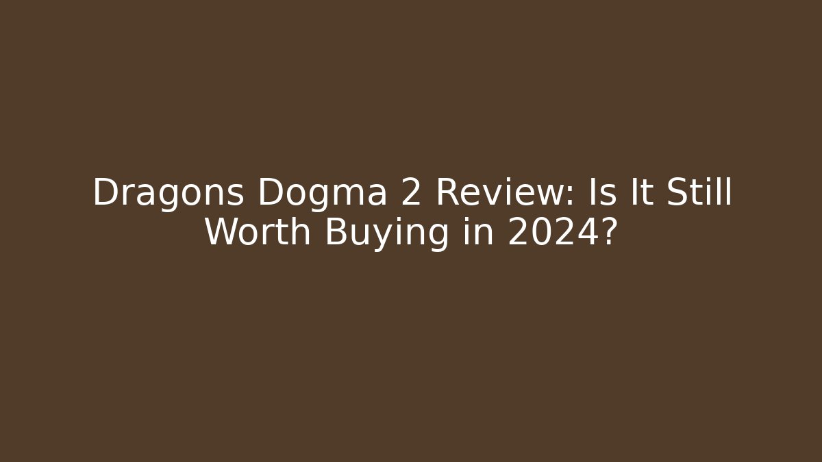 Dragons Dogma 2 Review: Is It Still Worth Buying in 2024?