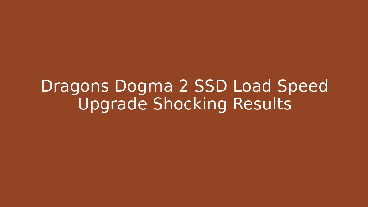 Dragons Dogma 2 SSD Load Speed Upgrade Shocking Results