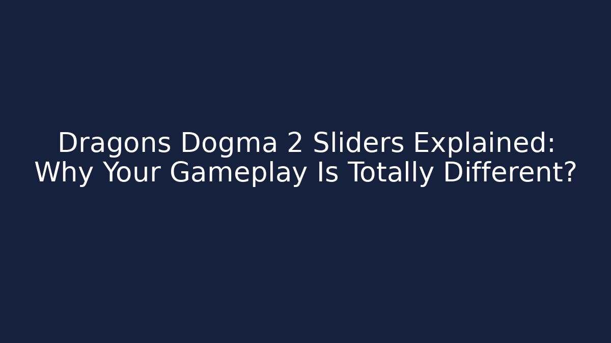 Dragons Dogma 2 Sliders Explained: Why Your Gameplay Is Totally Different?