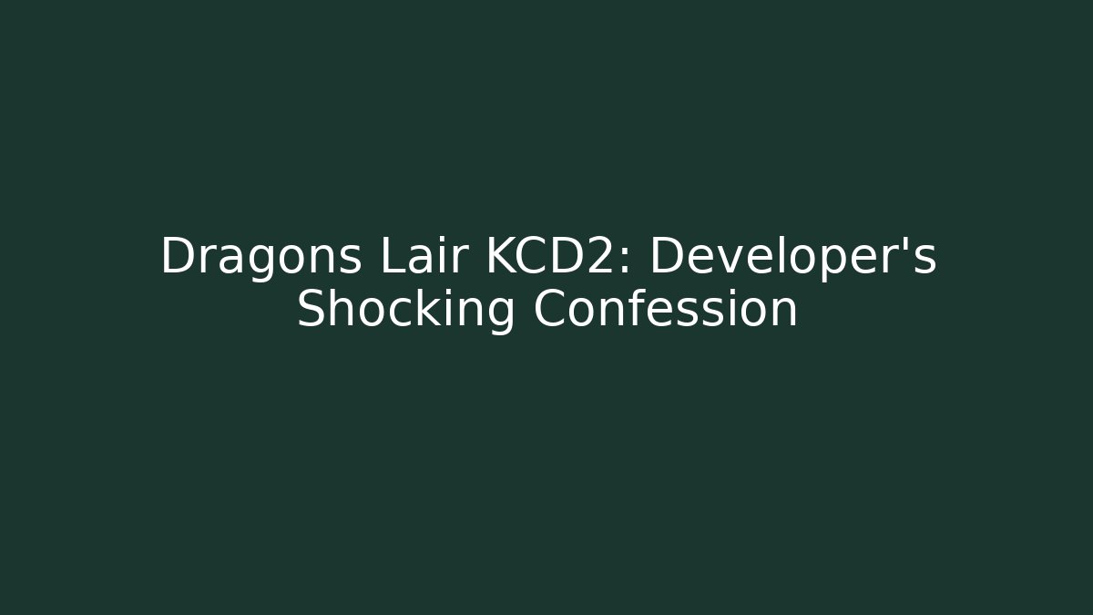 Dragons Lair KCD2: Developer's Shocking Confession