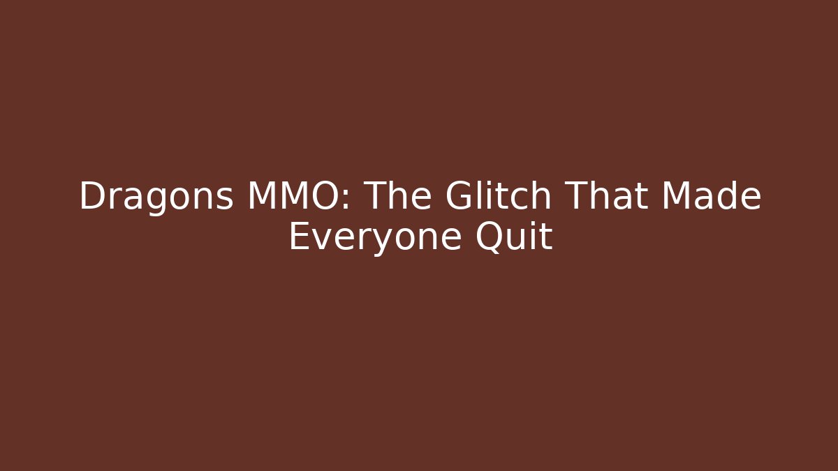 Dragons MMO: The Glitch That Made Everyone Quit