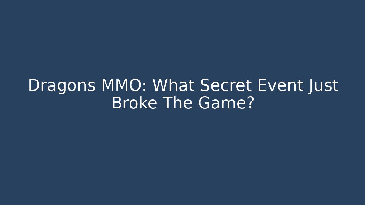Dragons MMO: What Secret Event Just Broke The Game?